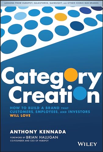 Category Creation: How to Build a Brand in B2B That Customers, Employees, and Investors Will Love
