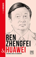 Ren Zhengfei & Huawei: A Business and Life Biography