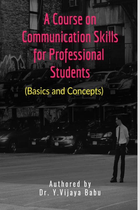 A Course On Communication Skills For Professional Students : Basics And Concepts