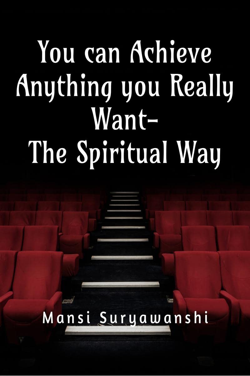 You can Achieve Anything You Really Want The Spiritual Way : You are a Powerful being, you can achieve anything you really real