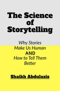 The Science Of Storytelling : Why Stories Make Us Human And How To Tell Them Better