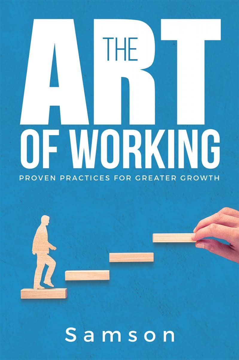 The Art Of Working : Proven Practices For Greater Growth
