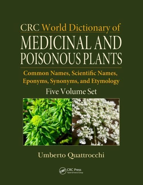 CRC World Dictionary of Medicinal and Poisonous Plants: Common Names, Scientific Names, Eponyms, Synonyms, and Etymology (5 Volu