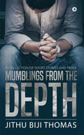Mumblings From The Depth : A Collection Of Short Stories And Prose