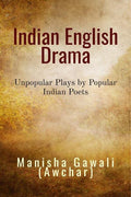 Indian English Drama: Unpopular Plays By Popular Indian Poets : Unpopular Plays By Popular Indian Poets