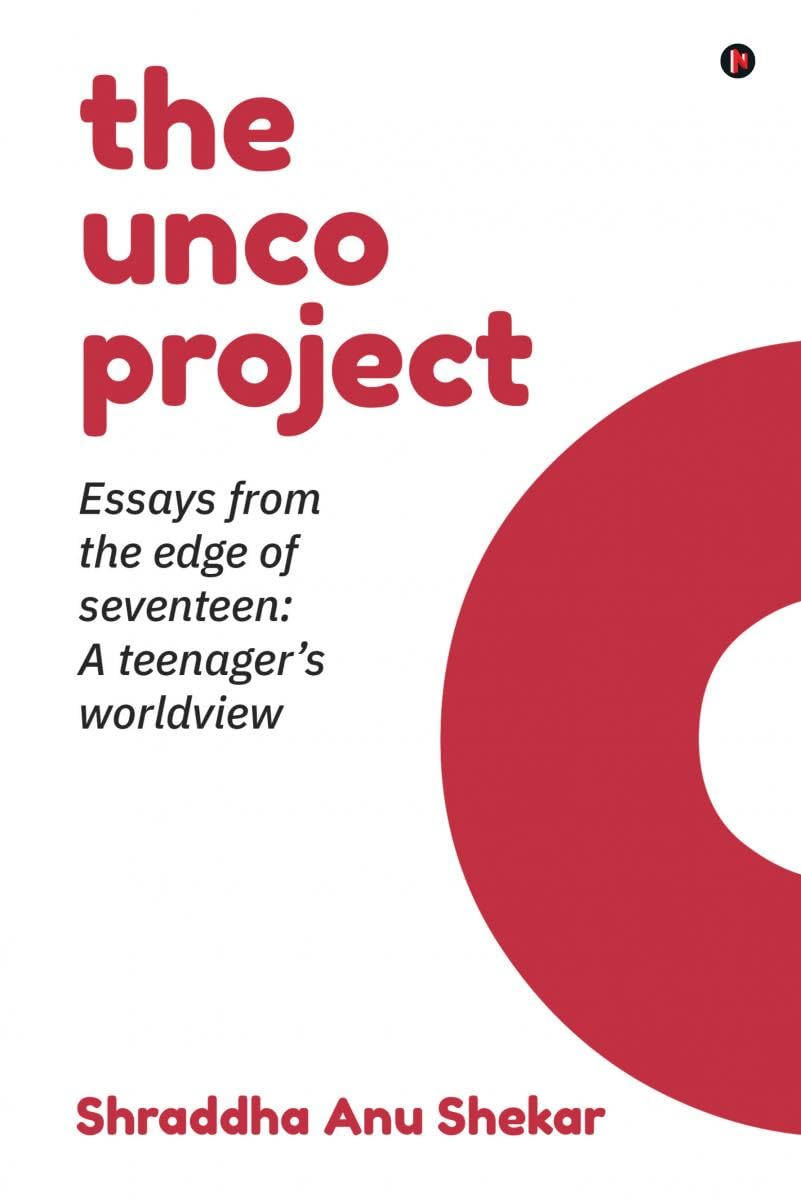the unco project : Essays from the Edge of Seventeen : A Teenagers Worldview