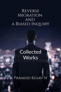 Reverse Migration And A Biased Inquiry: Collected Works