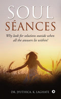 Soul Sances : Why Look For Solutions outside When All the Answers Lie Within?
