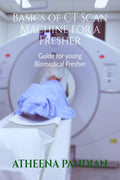 Basics of CT Scan Machine for a Fresher : Biomedical Equipment