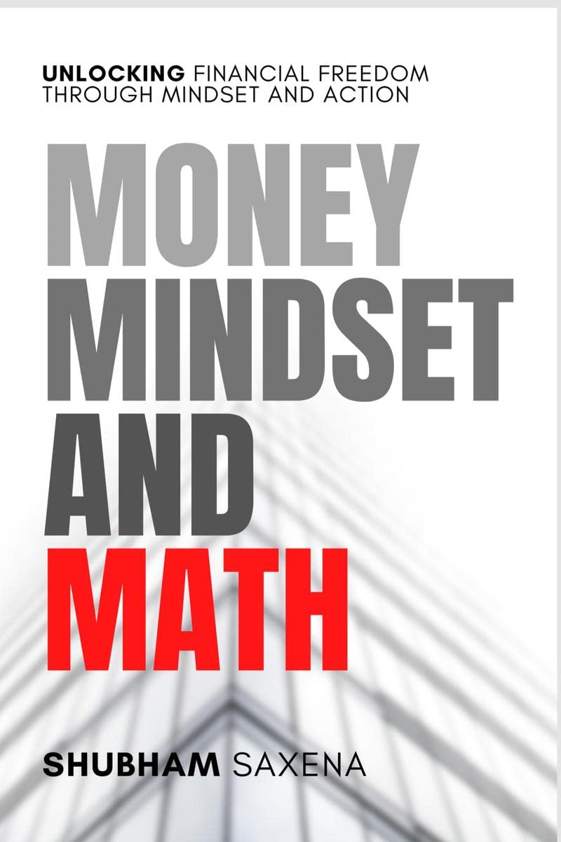 Money Mindset and Math : Unlocking Financial Freedom through Mindset and Action