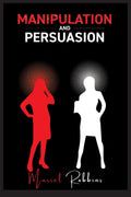 MANIPULATION AND PERSUASION : How to Develop Mind Control Techniques to Influence Any Persons Decision Using Body Language and