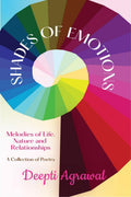 Shades Of Emotions : Melodies of Life, Nature and Relationships A Collection of Poetry