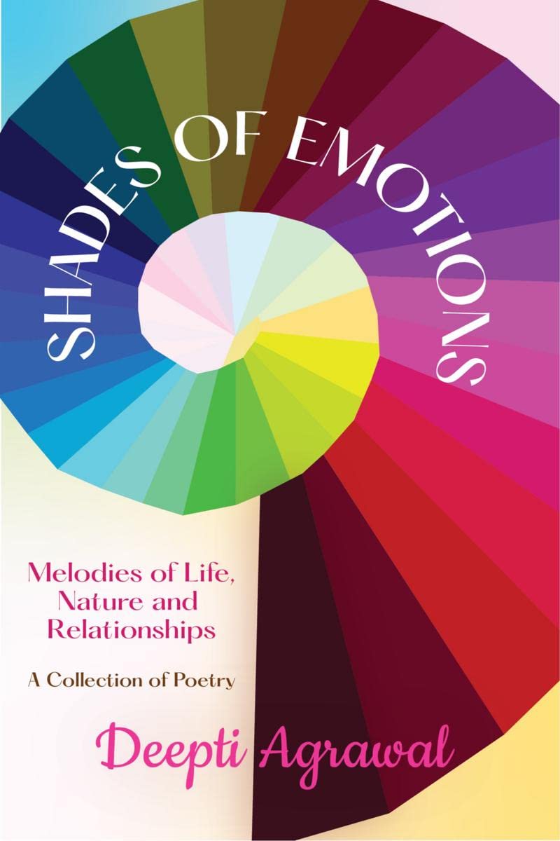 Shades Of Emotions : Melodies of Life, Nature and Relationships A Collection of Poetry