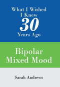What I Wished I Knew 30 Years Ago: Bipolar Mixed Mood