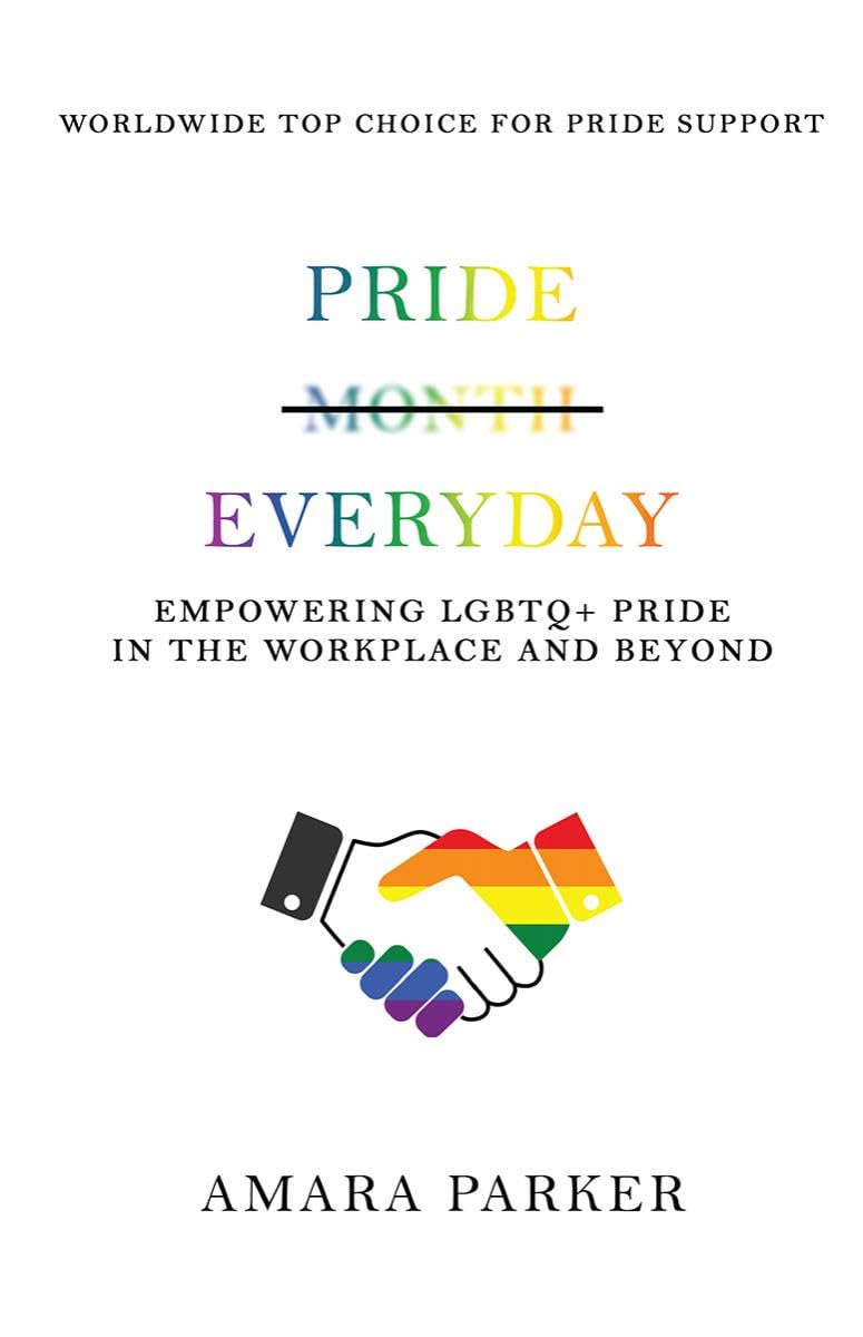 Pride Everyday : Empowering LGBTQ+ Pride in the Workplace and Beyond