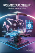 Instruments Of Precision A Visual Guide Of Ayurved And Modern Surgical Tools