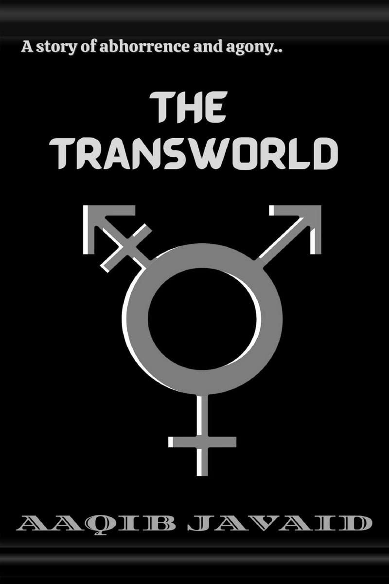 THE TRANSWORLD : AGONY, ABHORRENCE, HUMILIATION