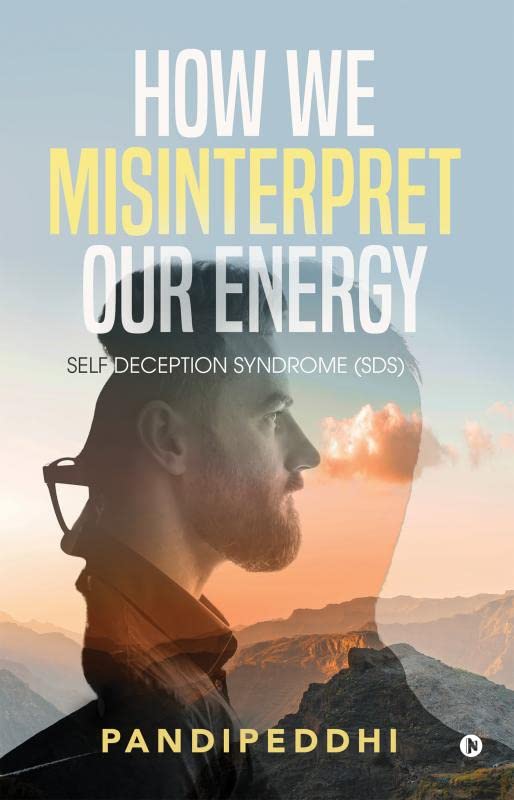 How We Misinterpret Our Energy: Self Deception Syndrome (Sds)