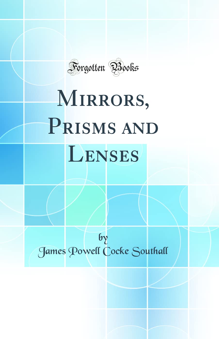 Mirrors, Prisms and Lenses (Classic Reprint)
