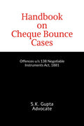 Handbook on Cheque Bounce Cases : Offences u/s 138 Negotiable Instruments Act, 1881