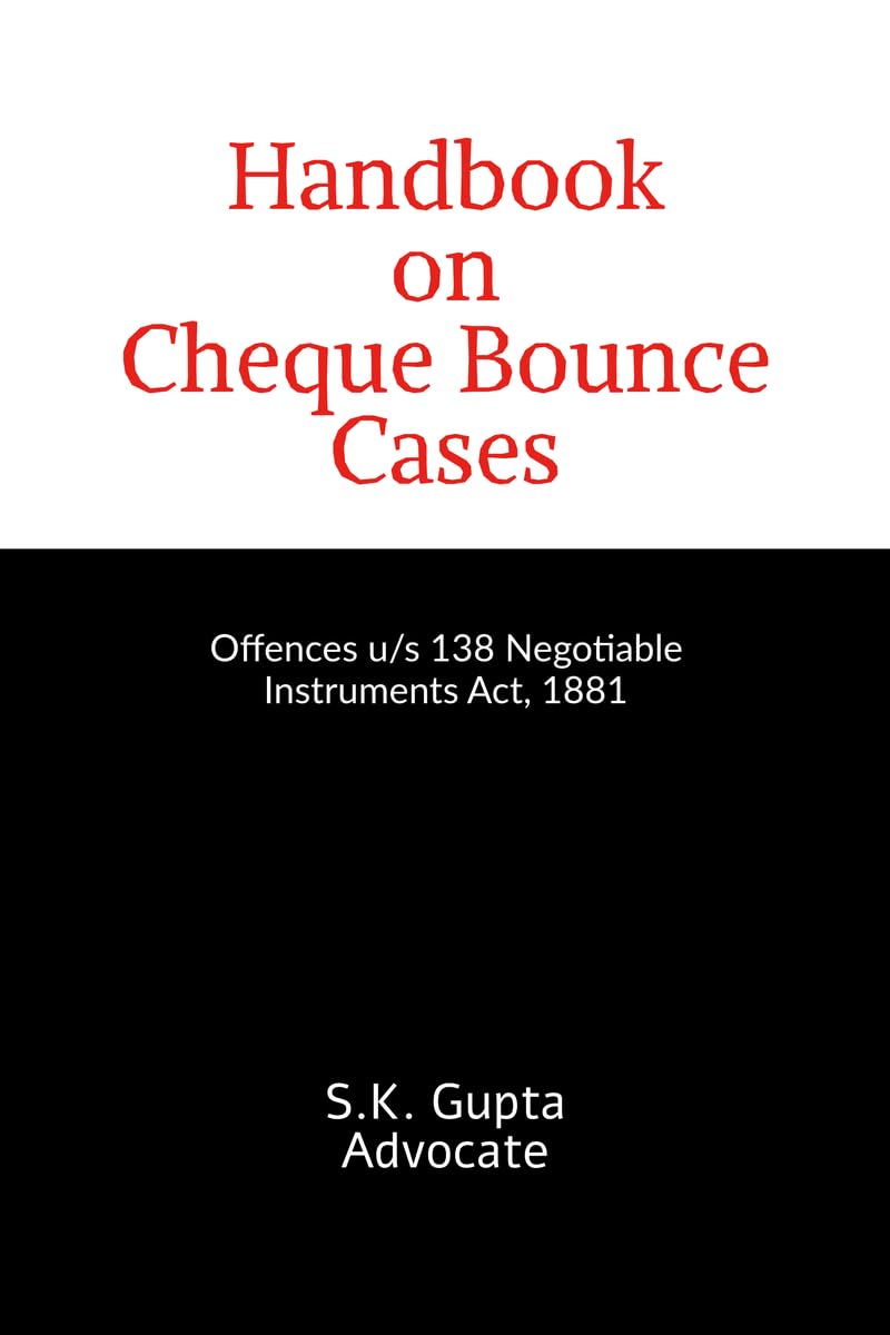 Handbook on Cheque Bounce Cases : Offences u/s 138 Negotiable Instruments Act, 1881