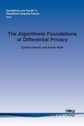 The Algorithmic Foundations of Differential Privacy (Foundations and Trends(r) in Theoretical Computer Science)