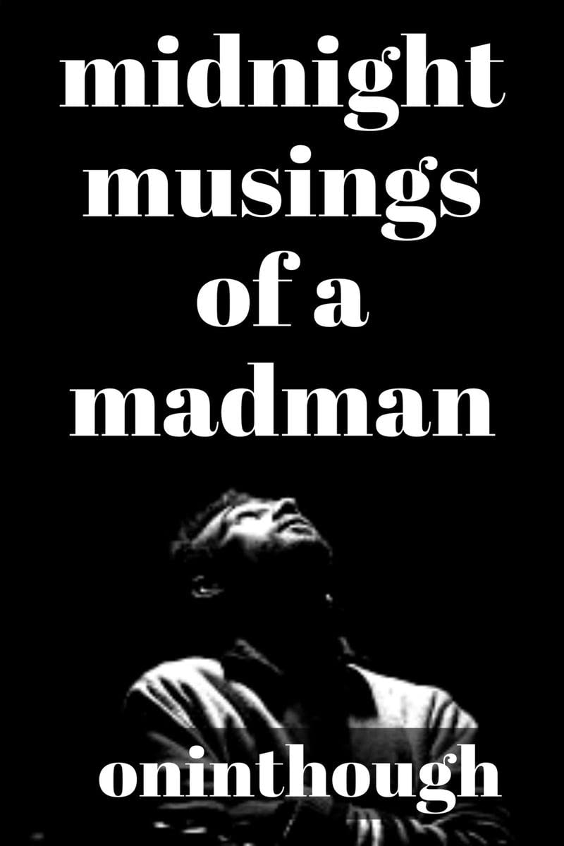Midnight Musings Of A Madman