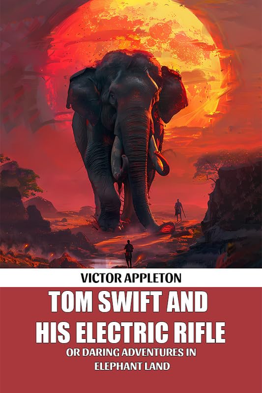 Tom Swift And His Electric Rifle Or Daring Adventures In Elephant Land