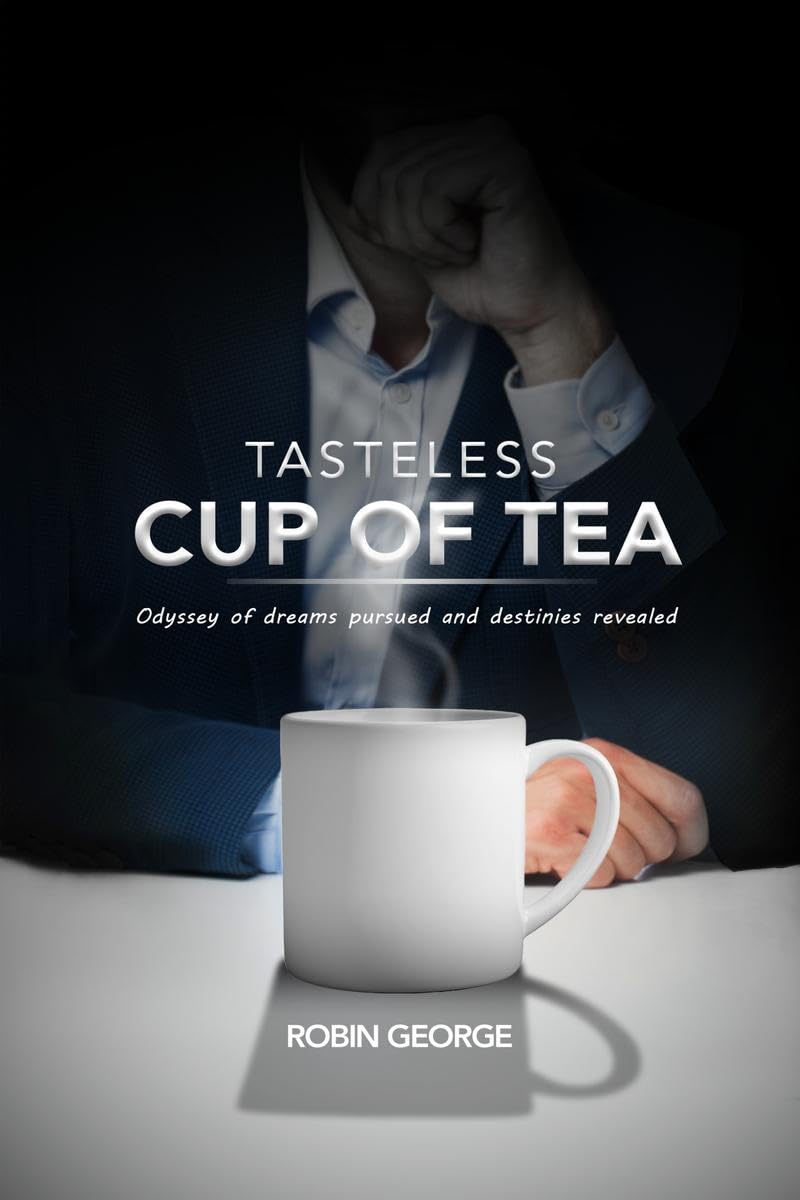 Tasteless Cup of Tea : Odyssey of dreams pursued and destinies revealed