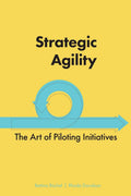 Strategic Agility: The Art Of Piloting Initiatives