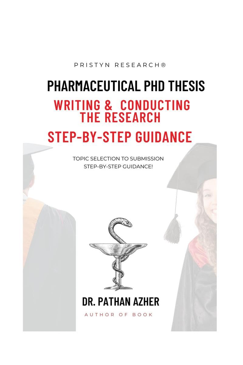 PHARMACEUTICAL PHD THESIS WRITING AND CONDUCTING THE RESEARCH STEPBYSTEP GUIDANCE