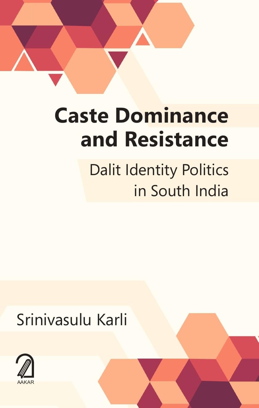 Caste, Dominance and Resistance: Dalit Identity Politics in South India