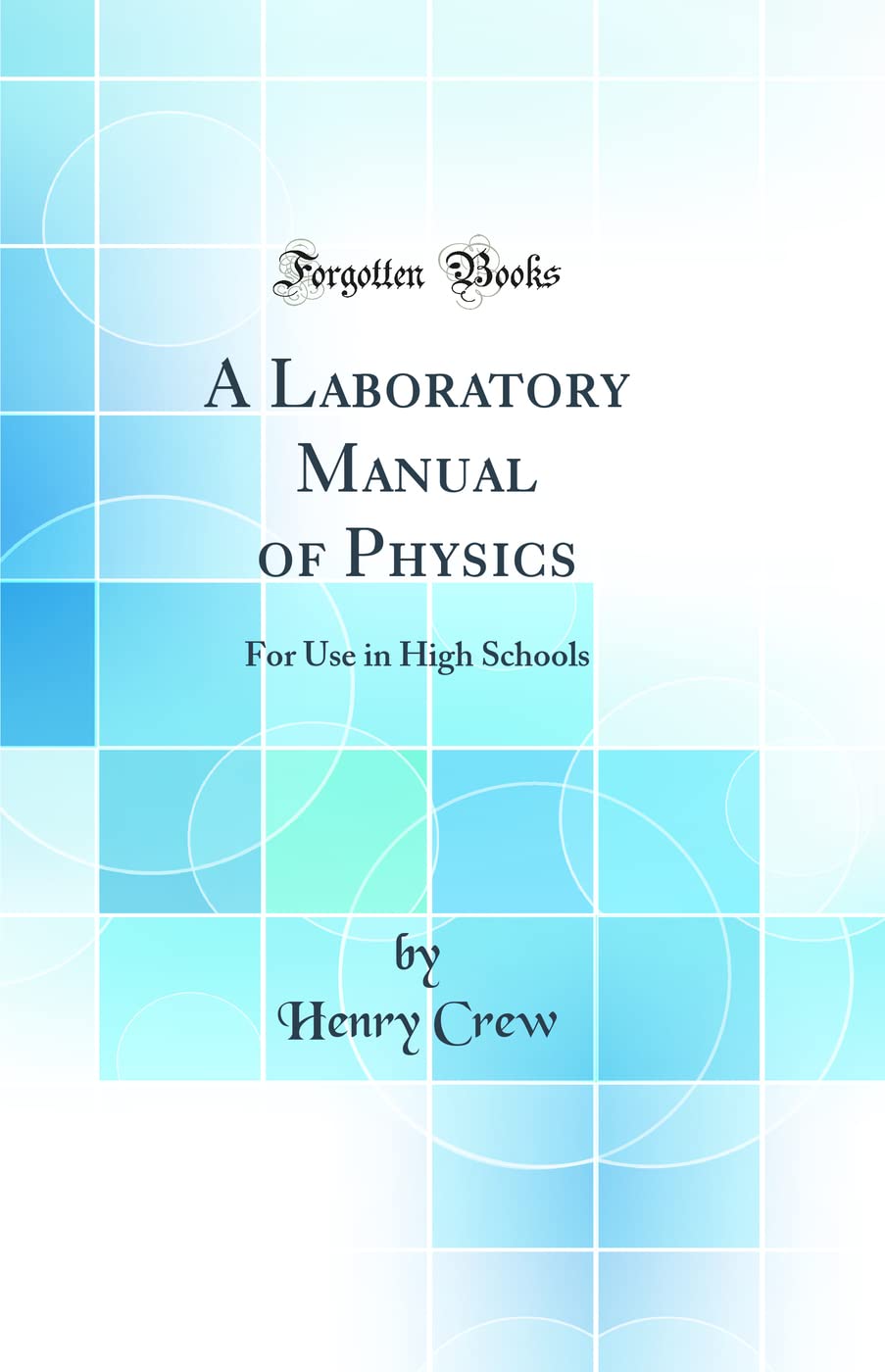 A Laboratory Manual of Physics: For Use in High Schools (Classic Reprint)