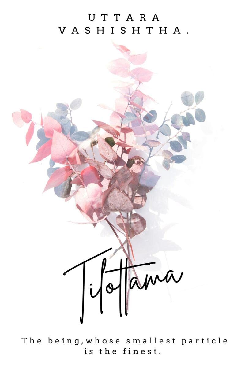 Tilottama : The being,whose smallest particle is the finest