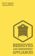 Beehives And Bee Keepers Appliances (Legacy Edition): A Practical Manual For Handmade Bee Hives, Wax And Honey Extraction Tool