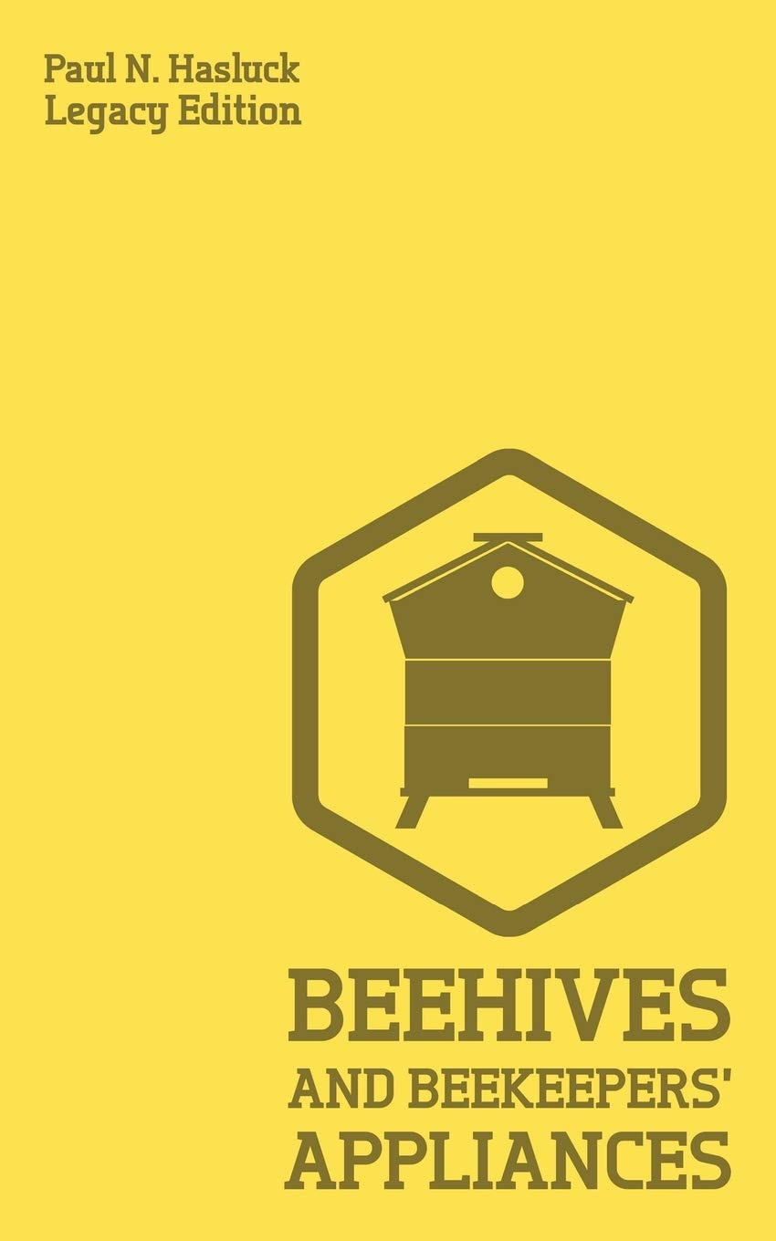 Beehives And Bee Keepers Appliances (Legacy Edition): A Practical Manual For Handmade Bee Hives, Wax And Honey Extraction Tool