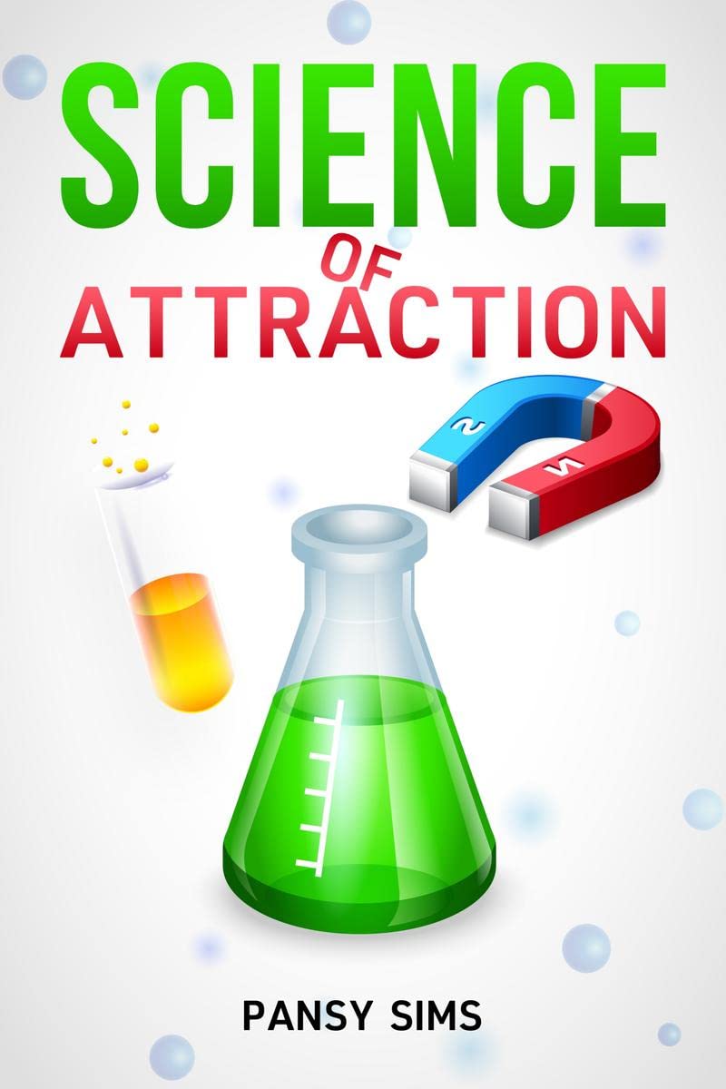 SCIENCE OF ATTRACTION : Learn the Laws of Influence to Build Relationships with People. The Hidden Art of Attraction, Seduction,
