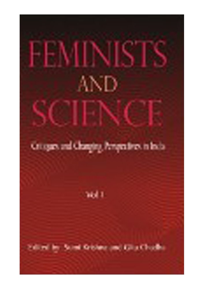 Feminists & Science: Critiques & Changing Perspectives in India  Volume 1