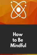 How to Be Mindful