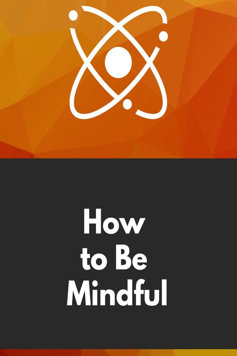 How to Be Mindful