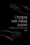i hope we heal soon : reflections of an anxious mind
