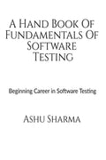 A Handbook of Fundamentals of Software Testing : Beginning career in Software Testing