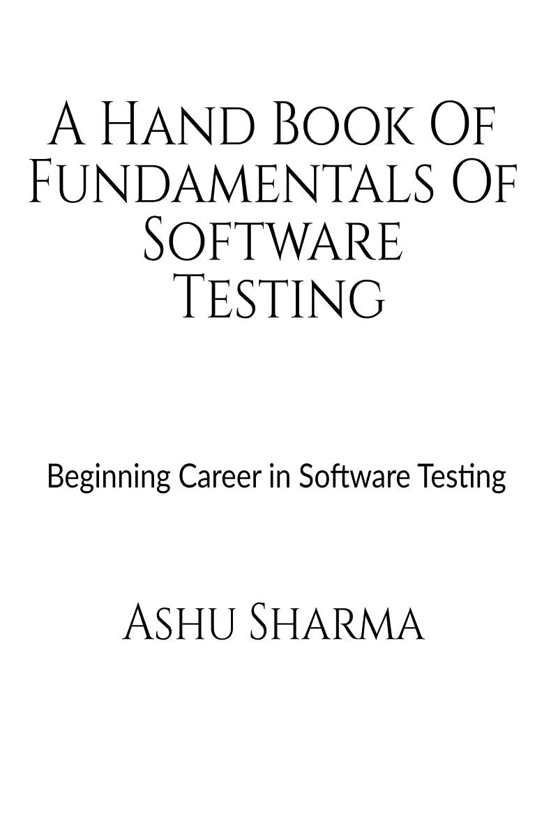 A Handbook of Fundamentals of Software Testing : Beginning career in Software Testing