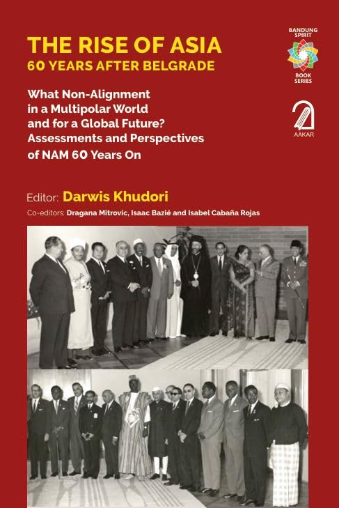 THE RISE OF ASIA: 60 Years After Belgrade (What NonAlignment in a Multipolar World and for a Global Future?: Assessments and Pe