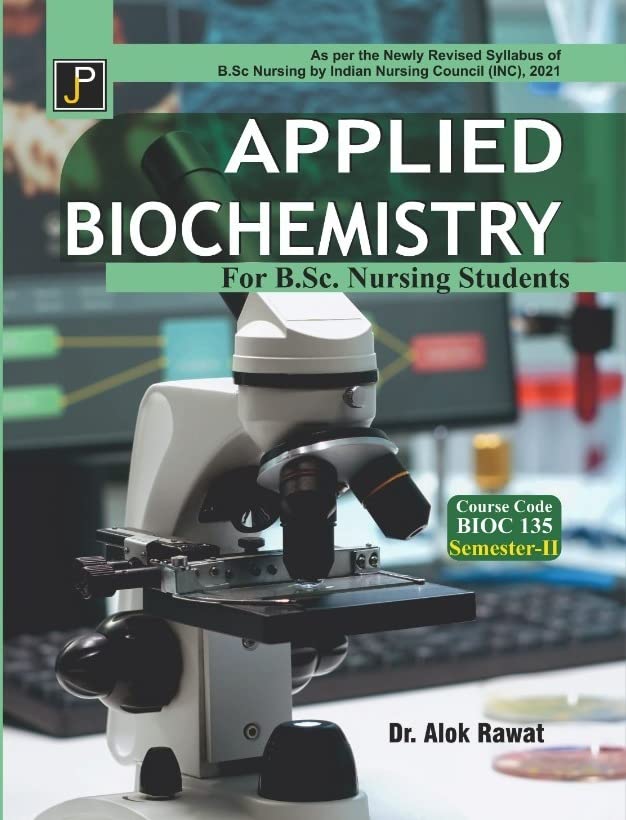 Applied Biochemistry For B.Sc. Nursing Students Semester  Ii (As Per The Newly Revised Syllabus Of B.Sc. Nursing By Indian Nurs