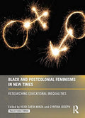 Black and Postcolonial Feminisms in New Times: Researching Educational Inequalities