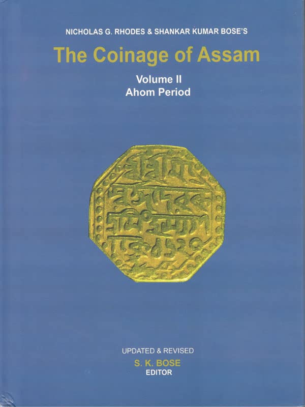 The Coinage Of Assam Volume Ii Ahom Period Updated & Revised Edition [Hardcover] S.K Bose