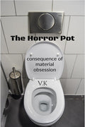 The Horror Pot: Consequence Of Material Obession