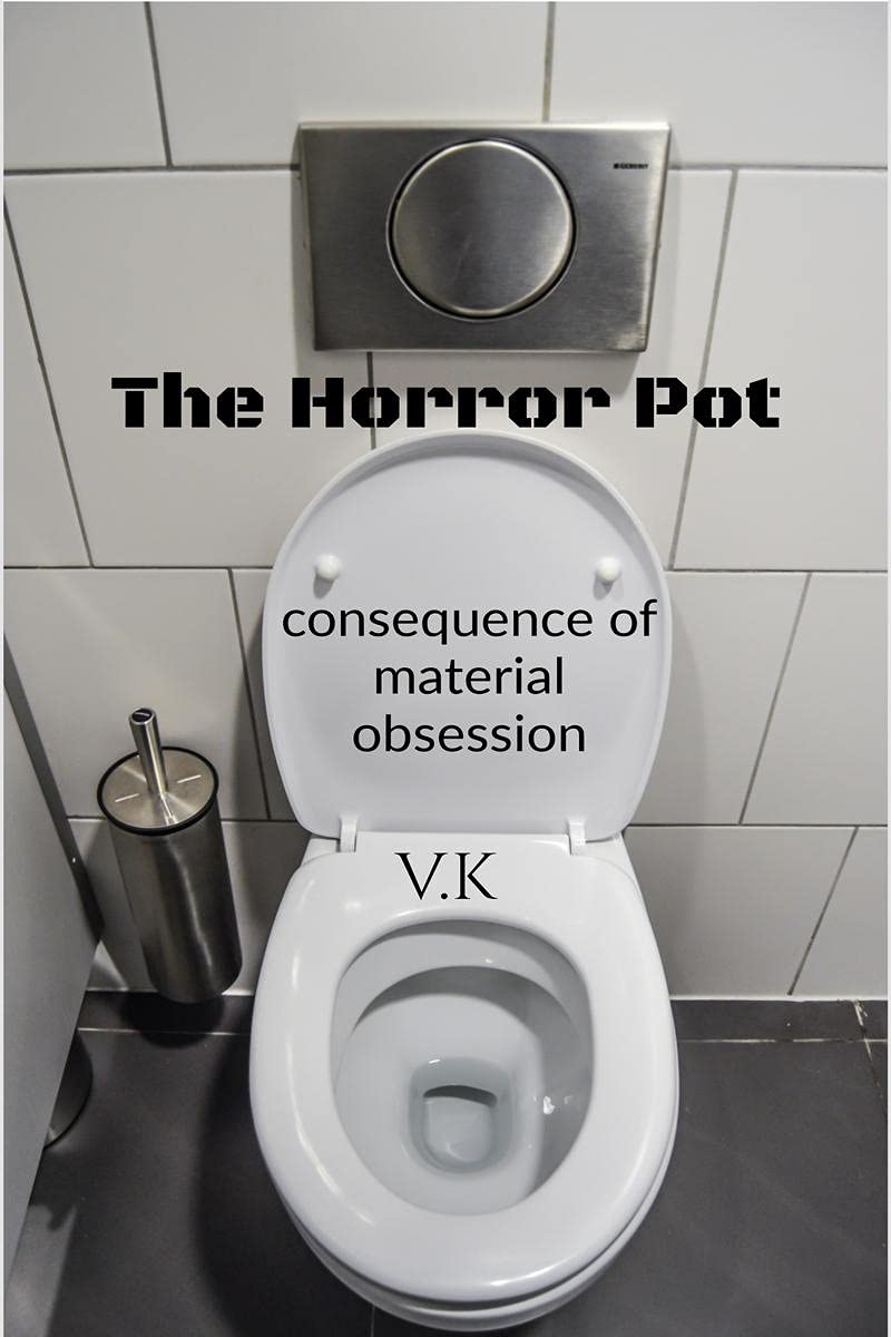The Horror Pot: Consequence Of Material Obession