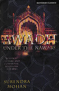 Awadh Under The Nawabs: Politics, Culture And Communal Relations 17221856